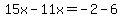 15x-11x=-2-6