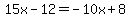 15x-12=-10x%2B8