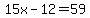 15x-12=59