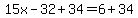 15x-32%2B34=6%2B34
