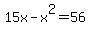15x-x%5E2=56