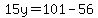 15y+=+101+-+56