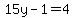 15y-1=4