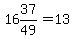 16%2637%2F49=13