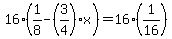 16%281%2F8-%283%2F4%29x%29=16%281%2F16%29