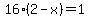 16%282-x%29=1