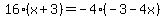 16%28x%2B3%29=-4%28-3-4x%29