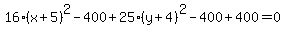 16%28x%2B5%29%5E2-400%2B25%28y%2B4%29%5E2-400%2B400=0
