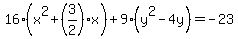 16%28x%5E2%2B+%283%2F2%29x%29+%2B+9%28y%5E2++-+4y%29+=+-23+