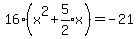 16%28x%5E2+%2B+expr%285%2F2%29x%29+=+-21