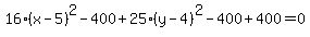 16%28x-5%29%5E2-400%2B25%28y-4%29%5E2-400%2B400=0