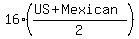 16%2A%28%28US%2BMexican%29%2F2%29