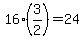 16%2A%283%2F2%29=24