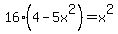 16%2A%284-5x%5E2%29=x%5E2
