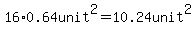 16%2A0.64unit%5E2=10.24unit%5E2