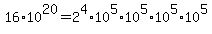 16%2A10%5E20=2%5E4%2A10%5E5%2A10%5E5%2A10%5E5%2A10%5E5