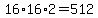 16%2A16%2A2=512