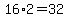 16%2A2=32