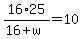 16%2A25%2F%2816%2Bw%29=10