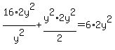 16%2A2y%5E2%2Fy%5E2%2B+y%5E2%2A2y%5E2%2F2=6%2A2y%5E2