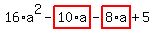16%2Aa%5E2-highlight_red%28+10%2Aa+%29-highlight_red%28+8%2Aa+%29%2B5