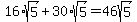 16%2Asqrt%285%29%2B30%2Asqrt%285%29+=+46sqrt%285%29
