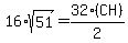 16%2Asqrt%2851%29+=+32%28CH%29%2F2