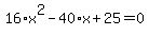 16%2Ax%5E2-40%2Ax%2B25=0