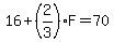 16%2B%282%2F3%29F=70