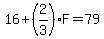 16%2B%282%2F3%29F=79