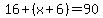 16%2B%28x%2B6%29=90