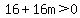 16%2B16m%3E0