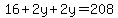 16%2B2y%2B2y=208