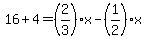 16%2B4=%282%2F3%29x-%281%2F2%29x