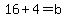 16%2B4+=+b