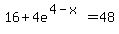 16%2B4e%5E%284-x%29=48