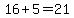 16%2B5=21