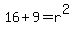 16%2B9=r%5E2