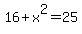 16%2Bx%5E2=25