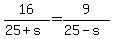 16%2F%2825%2Bs%29=9%2F%2825-s%29