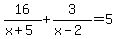 16%2F%28x%2B5%29+%2B+3%2F%28x-2%29+=+5