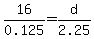 16%2F0.125=d%2F2.25