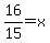 16%2F15+=+x
