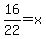 16%2F22=x