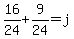 16%2F24%2B9%2F24=j