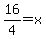 16%2F4=x