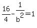 16%2F4+-+1%2Fb%5E2+=+1