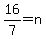 16%2F7=n