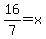 16%2F7=x