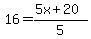 16=%285x%2B20%29%2F5